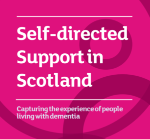 Bright pink cover of report with the text Self-directed Support in Scotland. Capturing the expereince of people living with dementia.