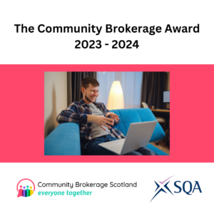 A photo of a man sat on a sofa smiling at a laptop, with the text Community Brokerage Award 2023-204 and the Community Brokerage Scotland and SQA logos