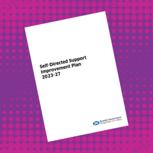 The front cover of a document titled Self Directed Support Improvement Plan 2023-2027 with the Scottish Government logo, on a purple and pink background